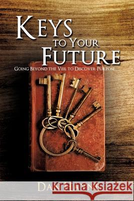 Keys to Your Future Dan Hayne 9781622304745 Xulon Press