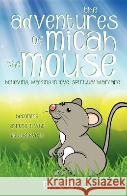 The Adventures of Micah the Mouse Micah 9781622305278