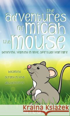 The Adventures of Micah the Mouse Micah 9781622305285