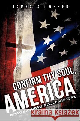 Confirm Thy Soul, America James a Weber 9781622305452