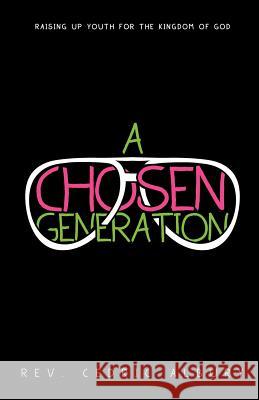 A Chosen Generation REV Cedric Albury 9781622305759 Xulon Press