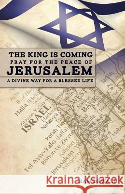 The King Is Coming Pray for the Peace of Jerusalem Sam Dewald Stephen 9781622306145