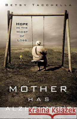 Mother Has Alzheimer's Betsy Tacchella 9781622306251 Xulon Press