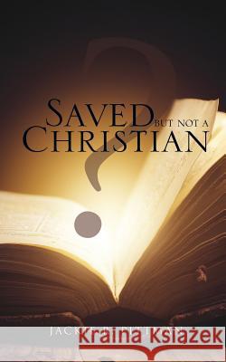 Saved But Not a Christian Jackie Ray Pittman 9781622306367 Xulon Press