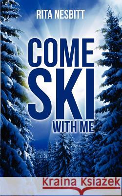 Come Ski with Me Rita Nesbitt 9781622306879