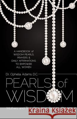 Pearls of Wisdom Ophelia Adams, Dr 9781622307463 Xulon Press