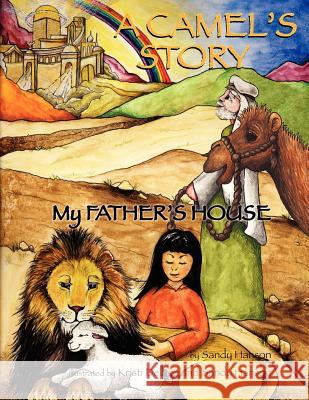 A CAMEL'S STORY, My Father's House Sandy Hanson 9781622308798 Xulon Press