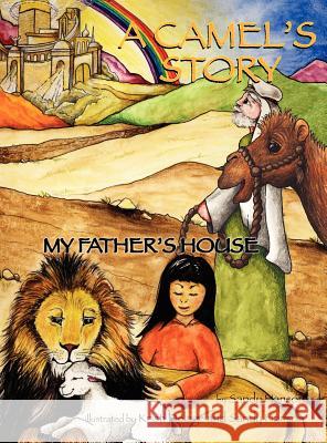 A CAMEL'S STORY, My Father's House Sandy Hanson 9781622308804 Xulon Press