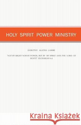 Holy Spirit Power Ministry Dorothy Agatha Lambie 9781622309443 Xulon Press