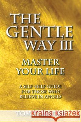 The Gentle Way III: Master Your Life Tom T. Moore 9781622330058 Light Technology Publications