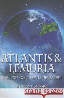 Atlantis and Lemuria: The Lost Continents Revealed Tom T. Moore 9781622330379 Light Technology Publications