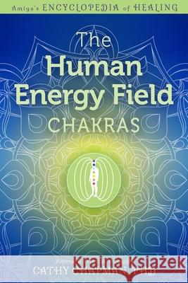 The Human Energy Field - Chakras Cathy Chapman 9781622330690 Light Technology Publications