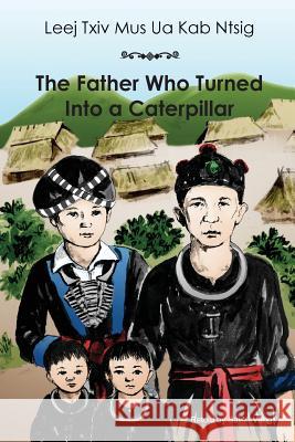 The Father Who Turned Into a Caterpillar Sai Vang 9781622350056