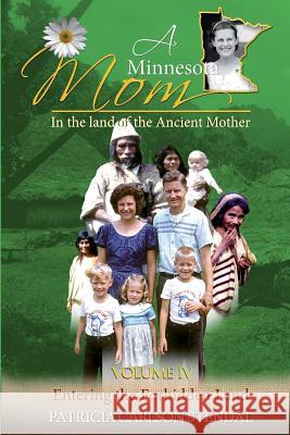 Entering the Forbidden Land: Minnesota Mom in the Land of the Ancient Mother Patricia C. Stendal 9781622451296