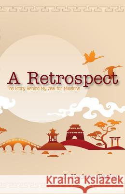 A Retrospect (Updated Edition): The Story Behind My Zeal for Missions J. Hudson Taylor 9781622452002 Aneko Press