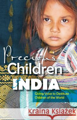 Precious Children of India: Giving Voice to Destitute Children of the World Elizabeth Ann Carpenter 9781622452019