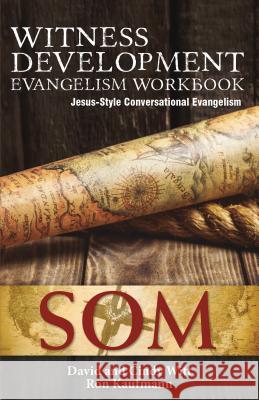 Witness Development Evangelism Workbook: Jesus-Style Conversational Evangelism David Witt Cindy Witt Ron Kaufmann 9781622452873