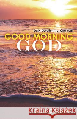 Good Morning God: Daily Devotions For One Year Rick Coram 9781622454297 Life Sentence Publishing