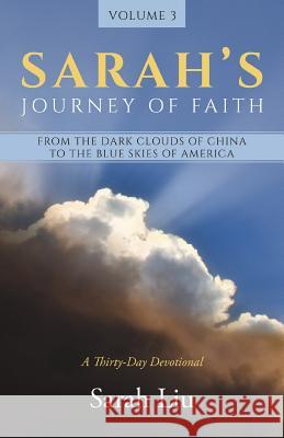 Sarah's Journey of Faith: From the Dark Clouds of China to the Blue Skies of America Sarah Liu 9781622454709