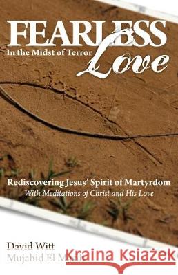 Fearless Love: Answers and Tools to Overcome Terrorism with Love David Witt 9781622454778