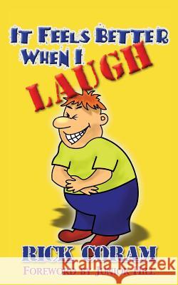 It Feels Better When I Laugh Rick Coram 9781622455195 Aneko Press