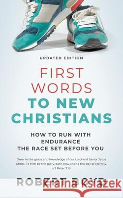 First Words to New Christians: How to Run with Endurance the Race Set before You Robert Boyd 9781622455317 Aneko Press