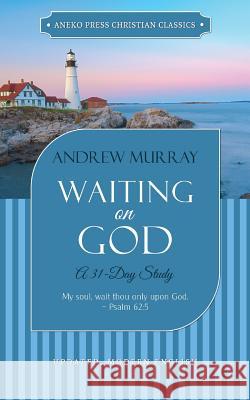 Waiting on God: A 31-Day Study Andrew Murray 9781622455430 Aneko Press