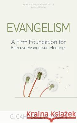 Evangelism: A Firm Foundation for Effective Evangelistic Meetings G. Campbell Morgan 9781622455478 Aneko Press