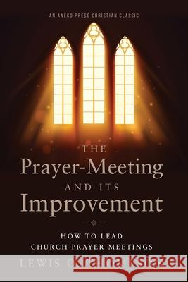The Prayer-Meeting and Its Improvement: How to Lead Church Prayer Meetings Lewis O Thompson 9781622455577 Aneko Press