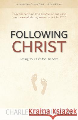 Following Christ: Losing Your Life for His Sake Charles H. Spurgeon 9781622456055 Aneko Press