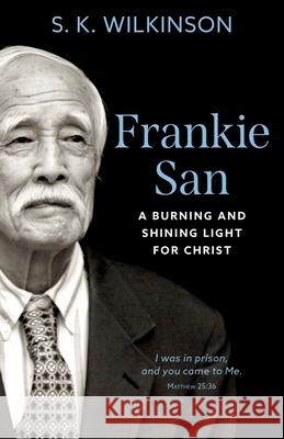 Frankie San: A Burning and Shining Light for Christ S K Wilkinson 9781622456475 Aneko Press