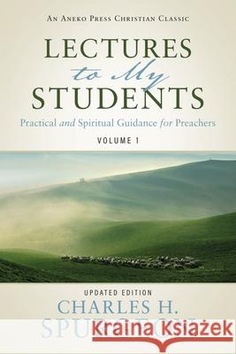 Lectures to My Students: Practical and Spiritual Guidance for Preachers (Volume 1) Charles H Spurgeon 9781622456611 Aneko Press