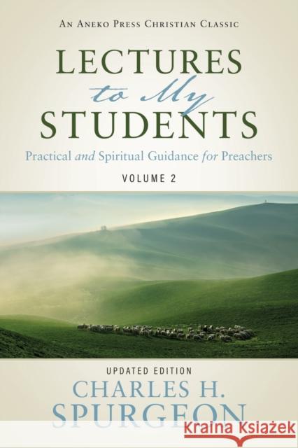 Lectures to My Students: Practical and Spiritual Guidance for Preachers (Volume 2) Charles H Spurgeon, J Zeiset 9781622456635 Aneko Press