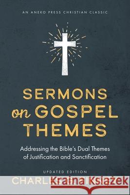 Sermons on Gospel Themes: Addressing the Bible's Dual Themes of Justification and Sanctification Charles G. Finney 9781622457700