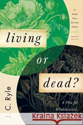 Living or Dead? J. C. Ryle C. Miskimen 9781622457984 Aneko Press