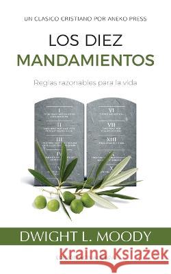 Los Diez Mandamientos: Reglas Razonables Para La Vida Dwight L Moody, Daniel I Galarza Maldonado 9781622458516 Aneko Press