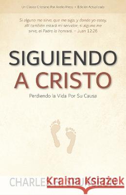 Siguiendo a Cristo: Perdiendo la Vida Por Su Causa Charles H Spurgeon   9781622458592 Aneko Press