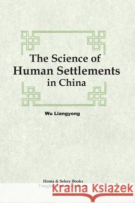 The Science of Human Settlements in China Liangyong Wu 9781622460205 Homa & Sekey Books