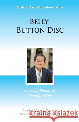 Belly Button Disc: Selected Poems of Dongho Kim Dongho Kim, Won-Chung Kim, Chang-Soo Ko 9781622460274 Homa & Sekey Books