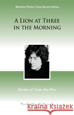 A Lion at Three in the Morning: Poems of Nam Jin-Woo Jin-Woo Nam Young-Shil Cho 9781622460298 Homa & Sekey Books