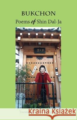 Bukchon: Poems of Shin Dal-Ja Dal-Ja Shin Young-Shil Cho  9781622461134