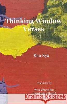 Thinking Window Verses Ryŏ Kim Won-Chung Kim Christopher Merrill An 9781622461158 Homa & Sekey Books