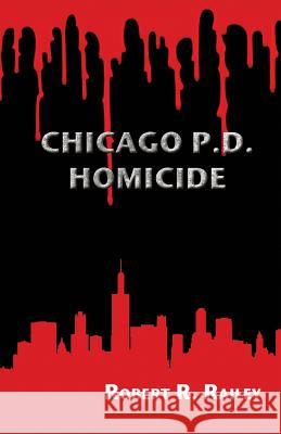 Chicago P.D., Homicide Robert R Railey   9781622492329 Biblio Publishing