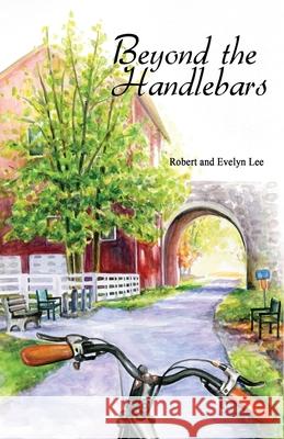 Beyond the Handlebars Robert Lee Evelyn Lee 9781622494705 Biblio Publishing
