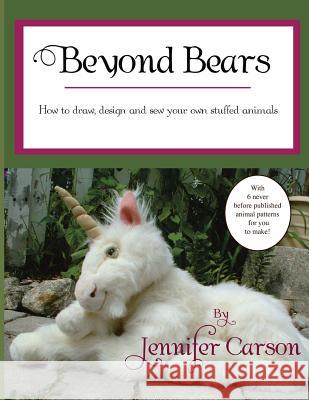 Beyond Bears: How to Draw, Design, and Sew Your Own Stuffed Animals Jennifer Carson 9781622510184 Prince and Pauper Press