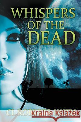 Whispers of the Dead: A Gripping Supernatural Thriller Roberts-Huth, C. L. 9781622532056 Evolved Publishing