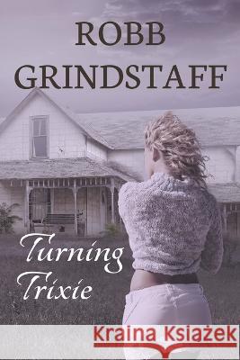 Turning Trixie Robb Grindstaff Jessica West 9781622532452