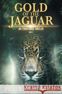 Gold of the Jaguar: A Treasure Hunting Adventure Peter Martuneac Mike Robinson 9781622533800 Evolved Publishing