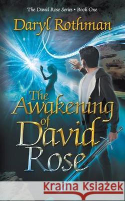 The Awakening of David Rose: A Young Adult Fantasy Adventure Daryl Rothman, Kirstin Anna Andrews, Lane Diamond 9781622535682 Evolved Publishing