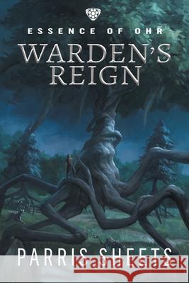 Warden's Reign: A Young Adult Fantasy Adventure Parris Sheets Darren Todd 9781622536535 Evolved Publishing